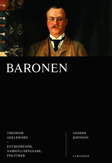 bokomslag Baronen : Theodor Adelswärd - entreprenör, samhällsbyggare, politiker