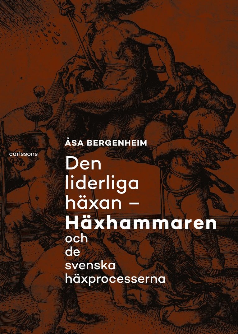 Den liderliga häxan : häxhammaren och de svenska häxprocesserna 1