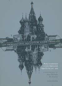 bokomslag Ett fruktansvärdt skräckvälde råder i Ryssland : ryska revolutionen i svensk diplomatisk rapportering 1917–1919