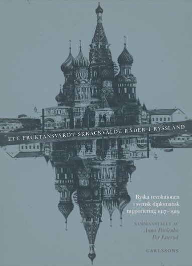 bokomslag Ett fruktansvärdt skräckvälde råder i Ryssland : ryska revolutionen i svensk diplomatisk rapportering 1917-1919