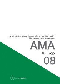 bokomslag AMA AF Köp 08. Administrativa föreskrifter med råd och anvisningar för köp av varor inom byggsektorn