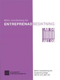 BKK Byggandets kontraktskommitté - Entreprenadbesiktning. BKKs handledning för besiktning enligt AB 04 och ABT 06, Häftad