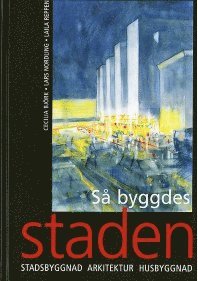 bokomslag Så byggdes staden. Stadsbyggnad, arkitektur, husbyggnad. Utg 3