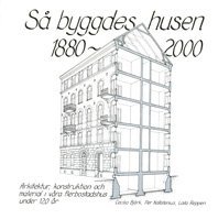 bokomslag Så byggdes husen 1880-2000 : arkitektur, konstruktion och material i våra flerbostadshus under 120 år