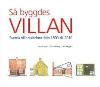 bokomslag Så byggdes villan : svensk villaarkitektur från 1890 till 2010