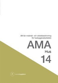 bokomslag AMA hus 14 : allmän material- och arbetsbeskrivning för husbyggnadsarbeten