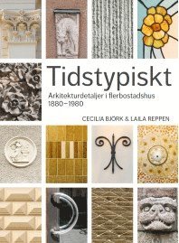 bokomslag Tidstypiskt : arkitekturdetaljer i flerbostadshus 1880-1980