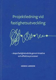 bokomslag Projektledning vid fastighetsutveckling : skapa fastighetsvärde genom kreativa och effektiva processer