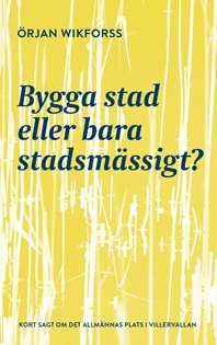 bokomslag Bygga stad eller bara stadsmässigt?