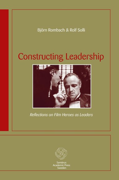 Björn Rombach, Rolf Solli - Constructing Leadership: Reflections on film heroes as leaders, Häftad