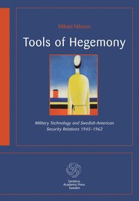 bokomslag Tools of hegemony : military technology and Swedish-American Security Relations 1945-1962
