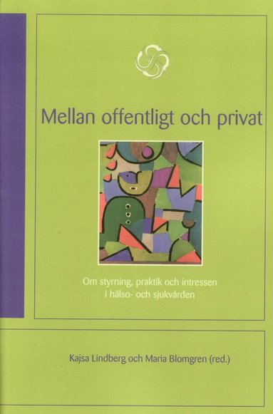 bokomslag Mellan offentligt och privat : om styrning, praktik och intressen i hälso- och sjukvården