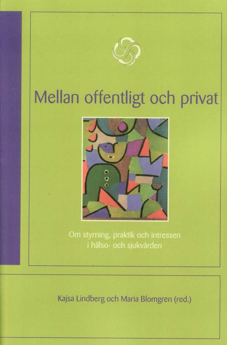 Kajsa Lindberg, Petra Adolfsson, Maria Blomgren, Agneta Emanuelsson Blanck, Anders Forssell, Mio Fredriksson, Tina Hedmo, Markus Idvall, Agata Kostrzewa, Susanne Lundin, Lars Norén, Eva Sundén, Caroline Waks, Lars Walter, Ulrika Winblad - Mellan offentligt och privat : om styrning, praktik och intressen i hälso- och sjukvården, Häftad