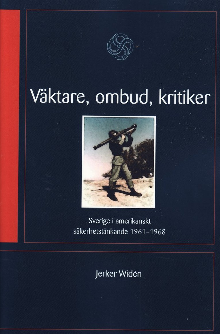 Väktare, ombud, kritiker : Sverige i amerikanskt säkerhetstänkande 1961-68 1