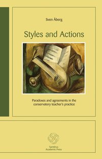 bokomslag Styles and Actions : paradoxes and agreements in the conservatory teacher´s practice