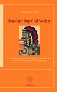 bokomslag Standardizing civil society : interpreting organizational development in the tension between instrumentalism and expressivism