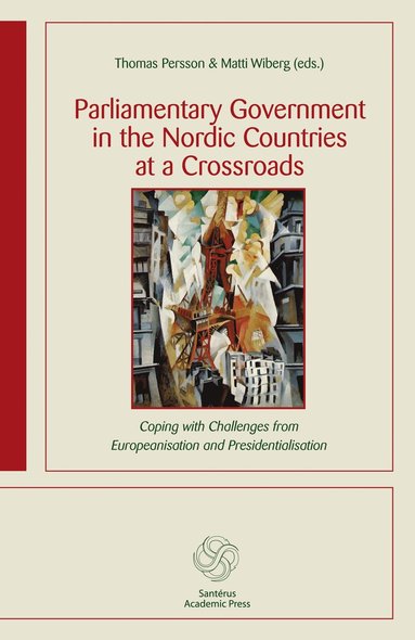 bokomslag Parliamentary government in the Nordic countries at a crossroads : coping with challenges from Europeanisation and presidentialisation