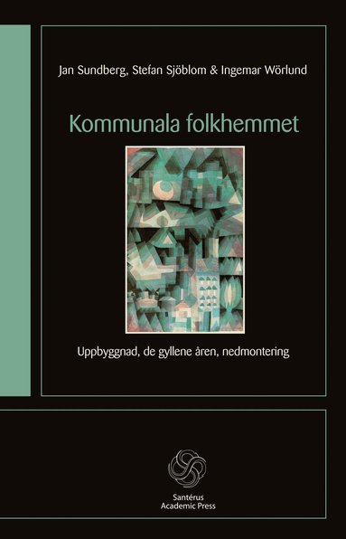 bokomslag Kommunala folkhemmet : uppbyggnad, de gyllene åren, nedmontering