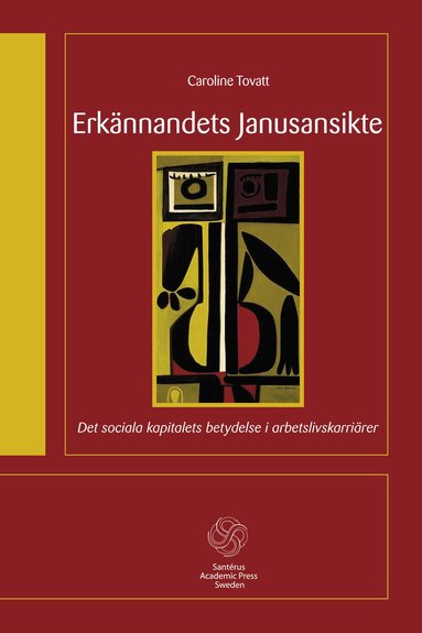 Caroline Tovatt - Erkännandets Janusansikte : det sociala kapitalets betydelse i arbetslivskar, Häftad