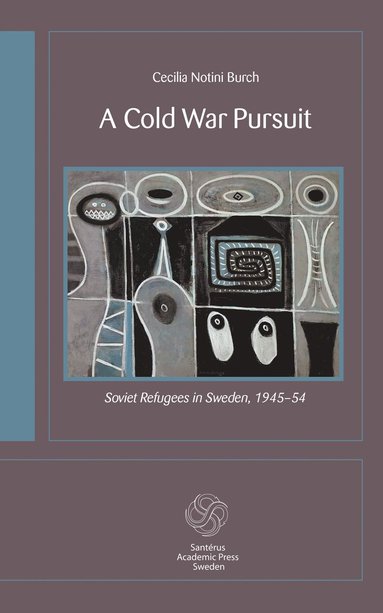 bokomslag A cold war pursuit : Soviet refugees in Sweden 1945-54