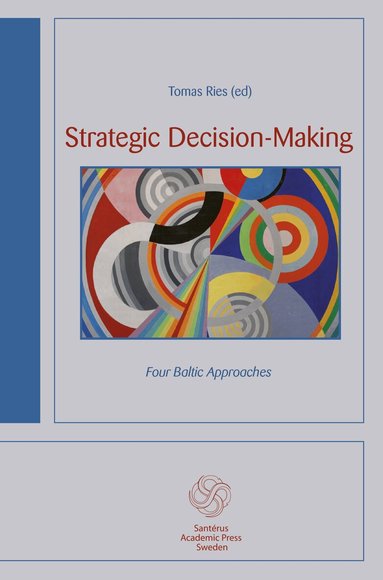 Asta Maskaliunaite, Marcus Mohlin, Holger Mölder, Tomas Ries, Toms Rostoks, Ryszard Szpyra, Kamila Trochowska, Nora Vanaga - Strategic decision-making : four Baltic approaches, Häftad