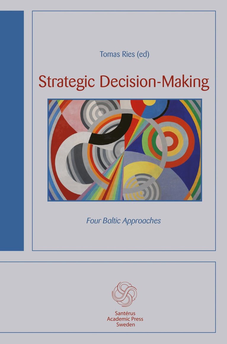 Asta Maskaliunaite, Marcus Mohlin, Holger Mölder, Tomas Ries, Toms Rostoks, Ryszard Szpyra, Kamila Trochowska, Nora Vanaga - Strategic decision-making : four Baltic approaches, Häftad