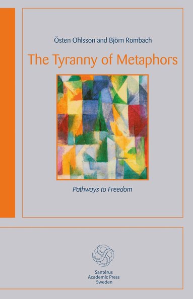 Östen Ohlsson, Björn Rombach, Björn Rombach - The tyranny of metaphors : pathways to freedom, Häftad
