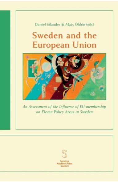 Therese Bjärstig, Tobias Bromander, Fredrik Bynander, Katarina Eckerberg, Camilla Eriksson, Ingrid Grosse, Anne Haglund-Morrissey, Martin Nilsson, Anna Parkhouse, Charlotte Silander, Daniel Silander, Sofia Strid, Rebecka Ulfgard Villanueva, Mats Öhlén, Daniel Silander, Mats Öhlén - Sweden and the European Union : an assessment of the influence of EU-membership on eleven policy areas in Sweden, Häftad
