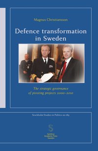 bokomslag Defence transformation in Sweden : the strategic governance of pivoting projects 2000-2010