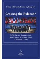 Dennis Gyllensporre, Håkan Edström - Crossing the Rubicon: NATO-Russian Rivalry and the ­Revitalisation of Milit, Häftad