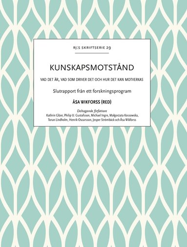 Kathrin Glüer, Philip U. Gustafsson, Michael Ingre, Malgorzata Kossowska, Torun Lindholm, Henrik Oscarsson, Jesper Strömbäck, Åsa Wikforss - Kunskapsmotstånd : vad det är, vad som driver det och hur det kan motverkas, Häftad