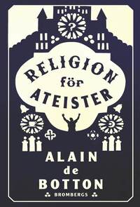 bokomslag Religion för ateister : en icke-troendes handbok i religionens användningsområden