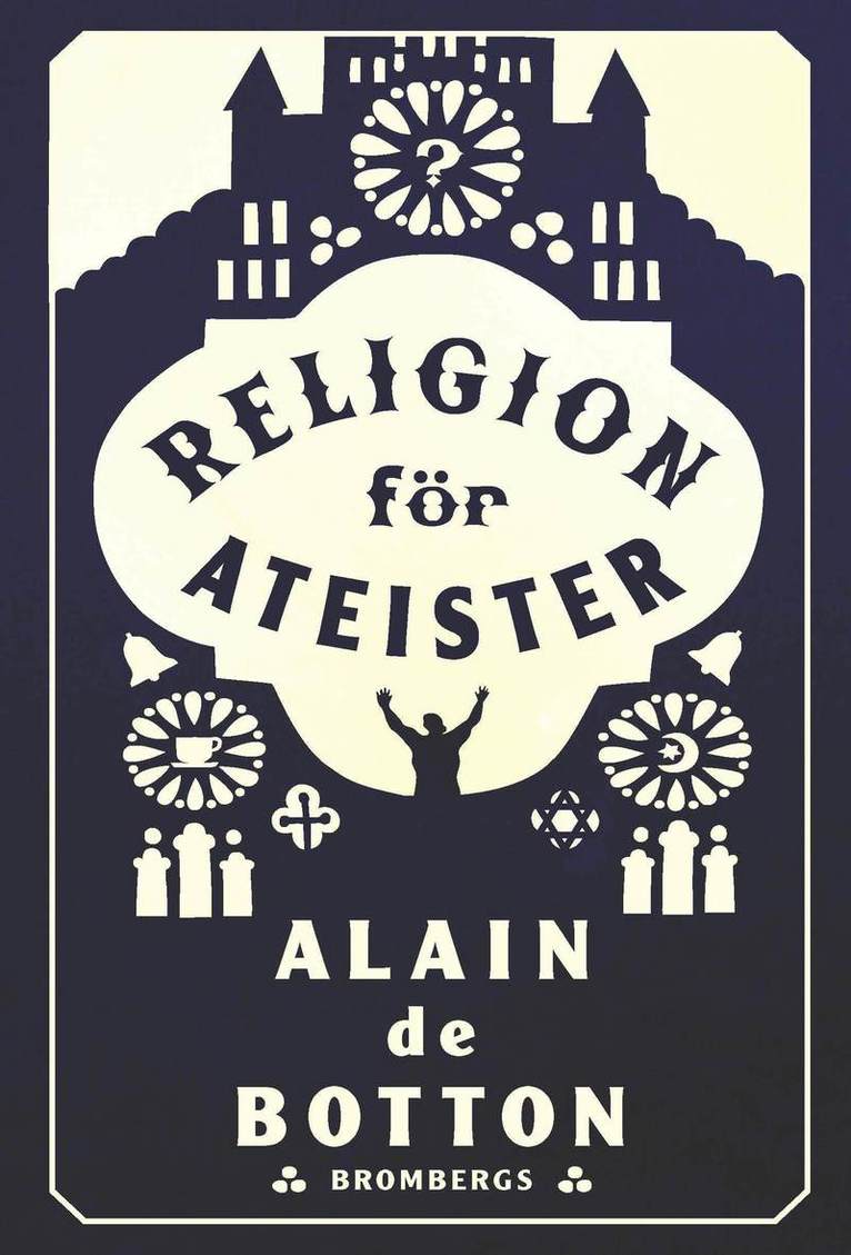 Religion för ateister : en icke-troendes handbok i religionens användningsområden 1