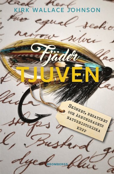 Kirk Wallace Johnson - Fjädertjuven : skönhet, besatthet och århundradets naturhistoriska kupp, Inbunden