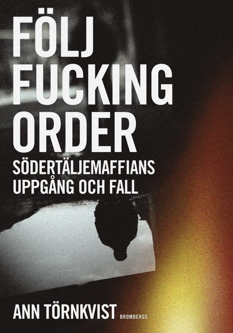 Följ fucking order : Södertäljemaffians uppgång och fall 1