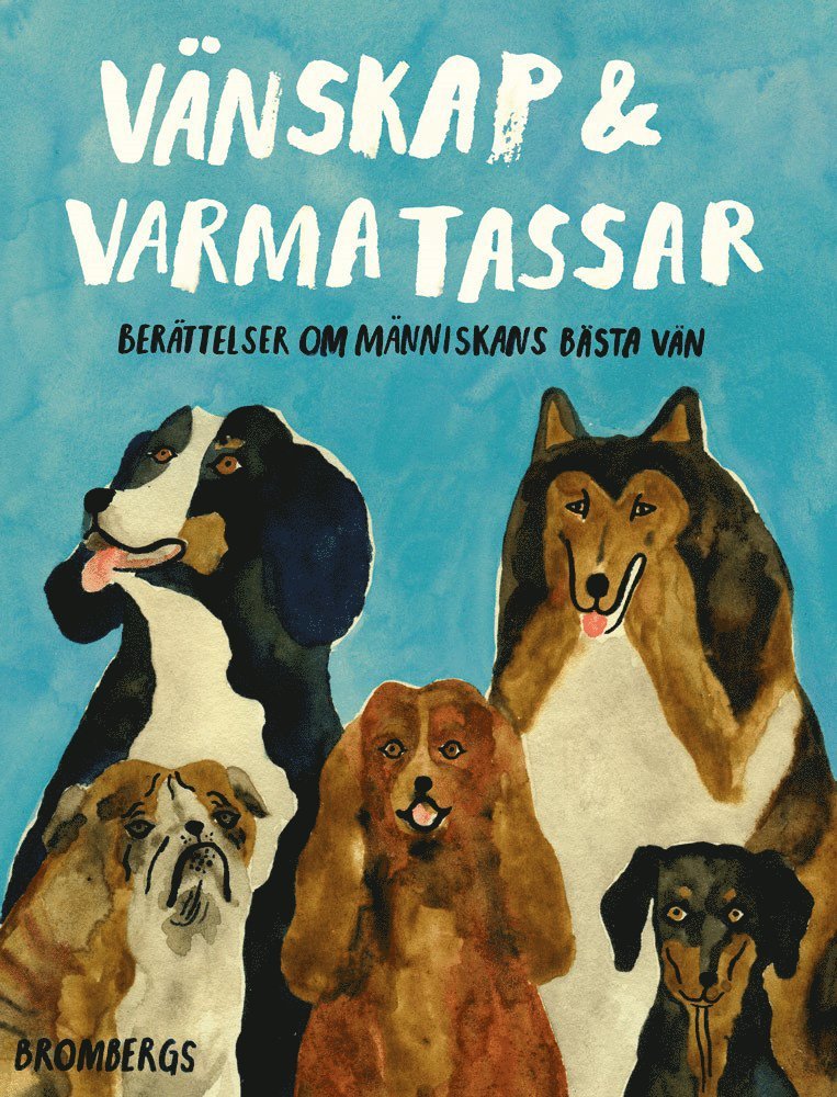 Majgull Axelsson, Göran Greider, Johan Hilton, Anneli Jordahl, Martin von Krogh, Sara Paborn, Stina Stoor, Carl Otto Werkelid, Klara Zimmergren, Helena von Zweigbergk - Vänskap & varma tassar : berättelser om människans bästa vän, Inbunden