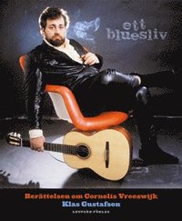 bokomslag Ett bluesliv : berättelsen om Cornelis Vreeswijk