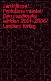 bokomslag Profetens mantel : den muslimska världen 2001-2006