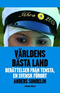 bokomslag Världens bästa land : berättelser från Tensta, en svensk förort
