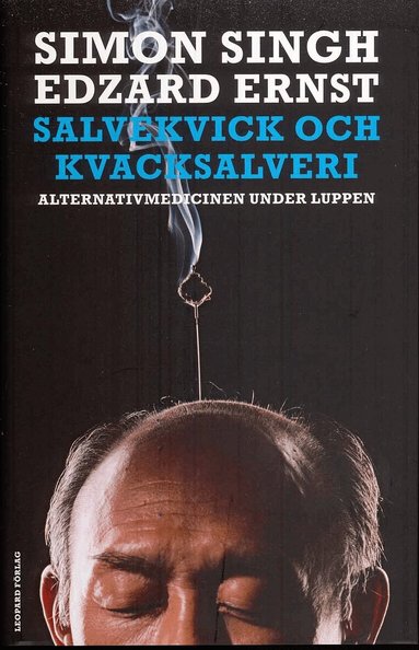 Edzard Ernst, Simon Singh - Salvekvick och kvacksalveri : alternativmedicinen under luppen, Inbunden