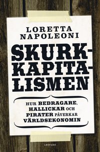bokomslag Skurkkapitalismen : hur bedragare, hallickar och maffiakungar påverkar världsekonomin