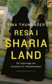bokomslag Resa i Sharialand : ett reportage om kvinnors liv i Saudiarabien