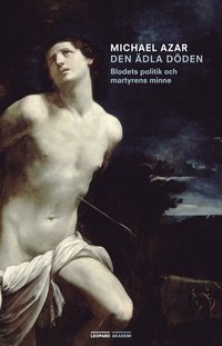 bokomslag Den ädla döden : blodets politik och martyrens minne