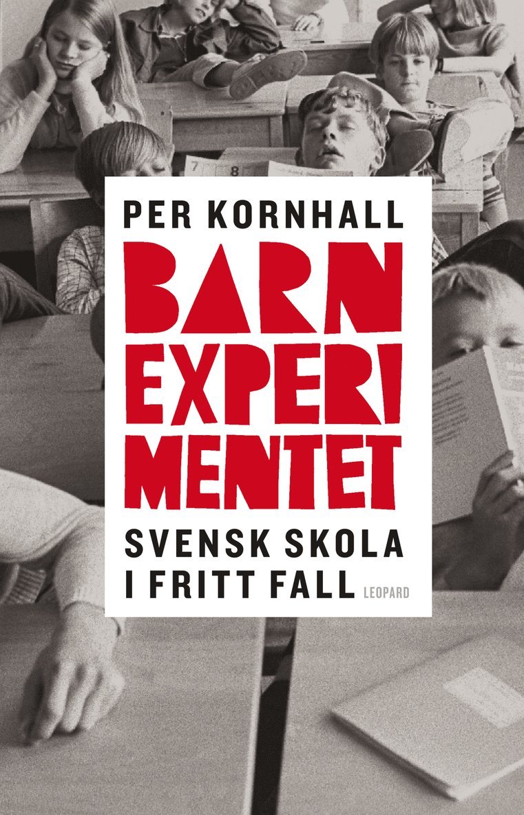 Per Kornhall - Barnexperimentet : svensk skola i fritt fall, Inbunden