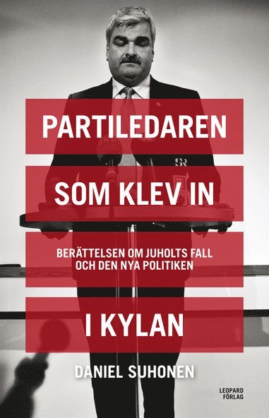 Partiledaren som klev in i kylan : berättelsen om Juholts fall och den nya politiken