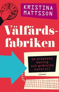 bokomslag Välfärdsfabriken : om arbetets mening och gränslös kontroll