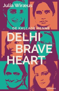 bokomslag De kallade henne Delhi Braveheart 
