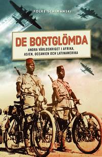 bokomslag De bortglömda : andra världskriget i Afrika, Asien, Oceanien och Latinamerika
