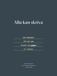 bokomslag Alla kan skriva : 365 övningar för dig som älskar och hatar att skriva