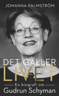 bokomslag Det gäller livet : en biografi om Gudrun Schyman